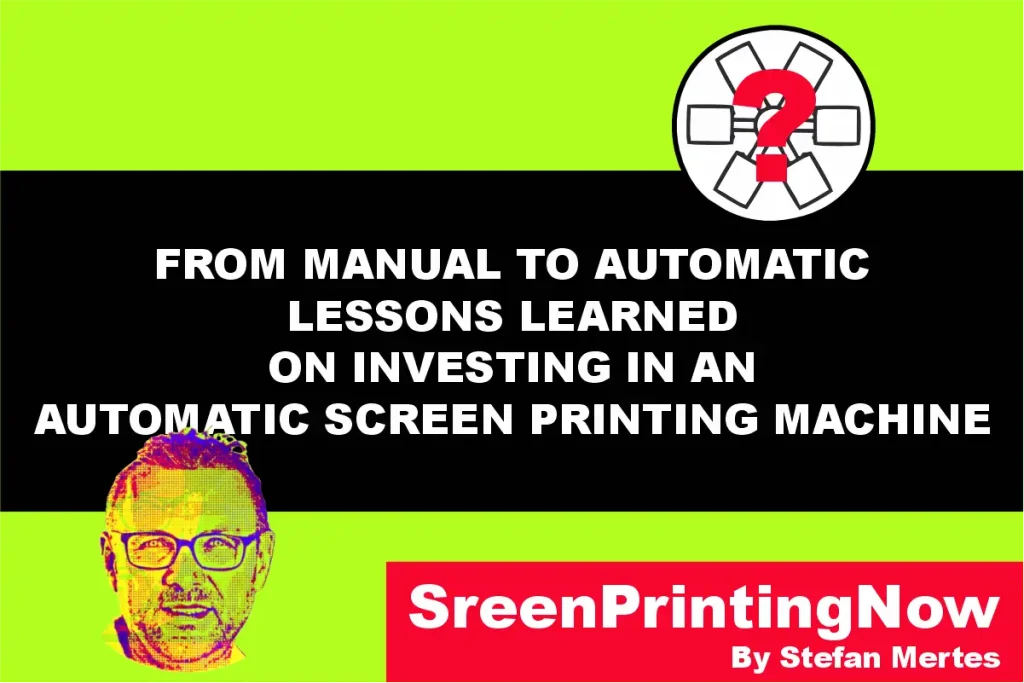 From Manual to Automatic Lessons Learned on Investing in an Automatic Screen Printing Machine by screenprintingnow
