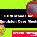 EOM – Emulsion Over Mesh for consistent screen printing results