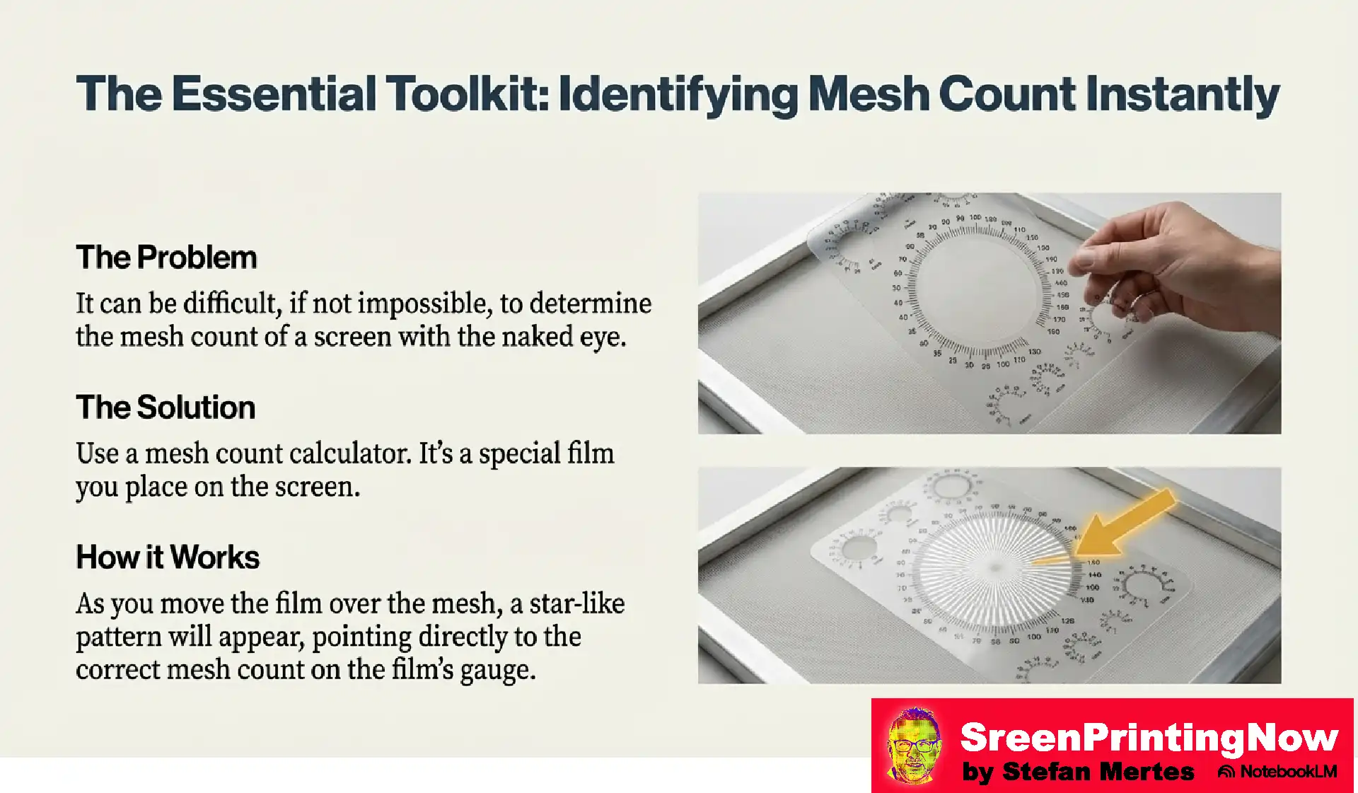 Screen Mesh The Foundation of Perfect Print flip book slide 13 How to identify mesh count: Using a mesh count calculator film to create a star pattern that points to the correct TPI/TPC gauge on a screen.
