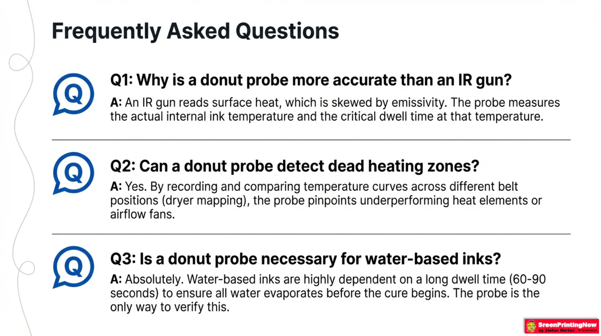 Donut Probe for Screen printers Slide 12 Screen printing curing FAQ: Donut probes vs. IR guns, troubleshooting dead heat zones, and water-based ink verification.